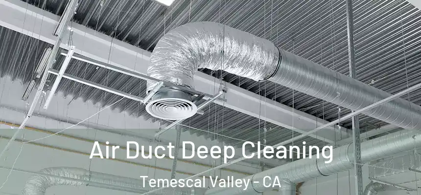  Air Duct Deep Cleaning Temescal Valley - CA
