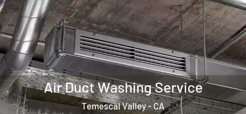  Air Duct Washing Service Temescal Valley - CA
