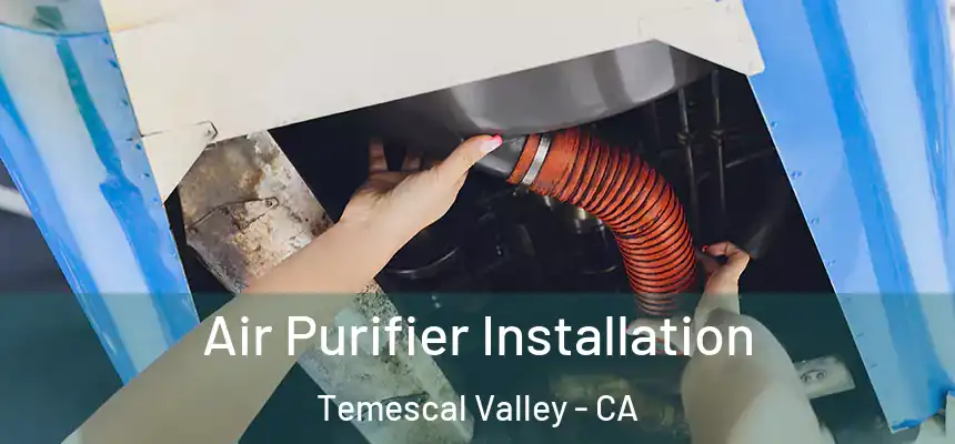 Air Purifier Installation Temescal Valley - CA