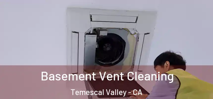 Basement Vent Cleaning Temescal Valley - CA
