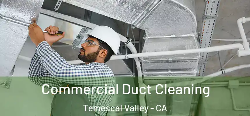  Commercial Duct Cleaning Temescal Valley - CA