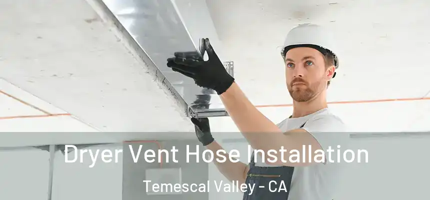  Dryer Vent Hose Installation Temescal Valley - CA