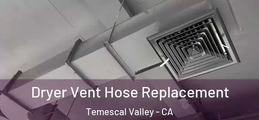  Dryer Vent Hose Replacement Temescal Valley - CA