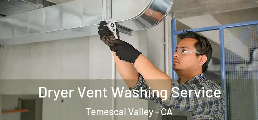  Dryer Vent Washing Service Temescal Valley - CA