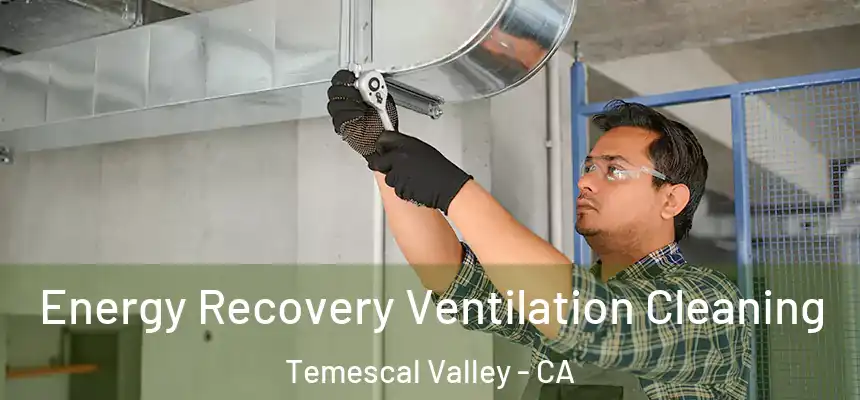  Energy Recovery Ventilation Cleaning Temescal Valley - CA