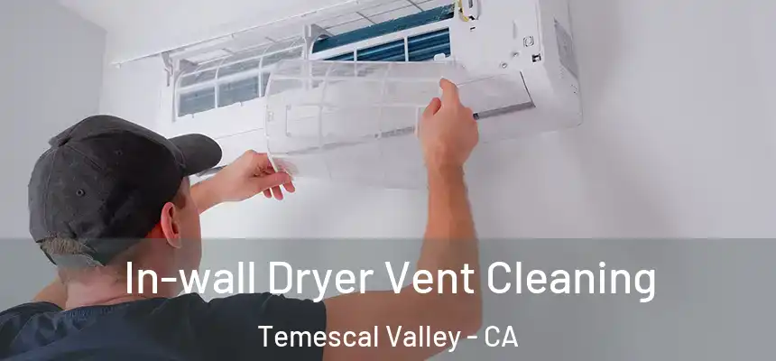 In-wall Dryer Vent Cleaning Temescal Valley - CA