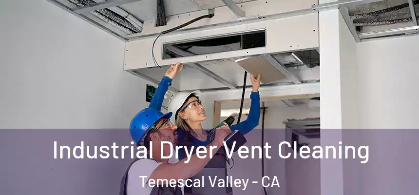  Industrial Dryer Vent Cleaning Temescal Valley - CA