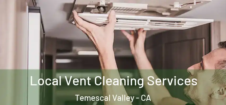  Local Vent Cleaning Services Temescal Valley - CA