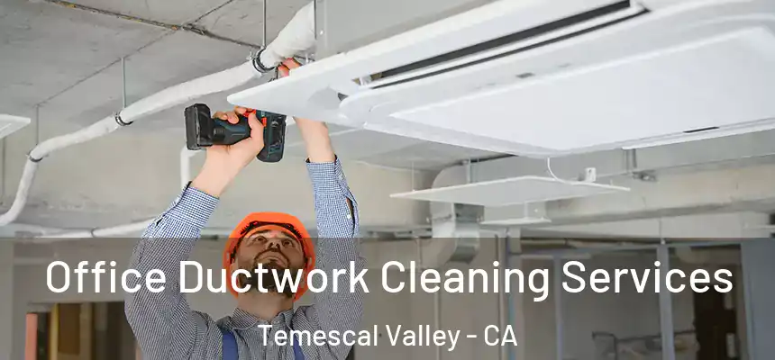  Office Ductwork Cleaning Services Temescal Valley - CA