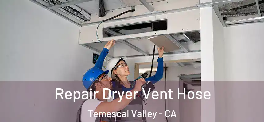  Repair Dryer Vent Hose Temescal Valley - CA