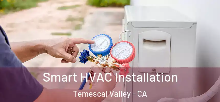  Smart HVAC Installation Temescal Valley - CA