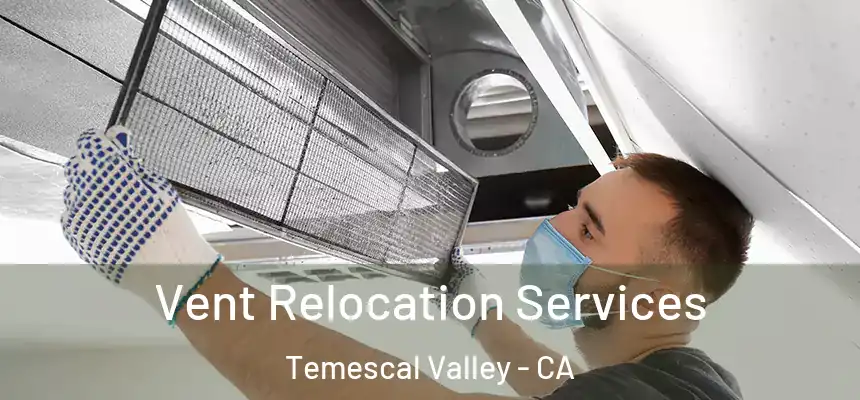  Vent Relocation Services Temescal Valley - CA